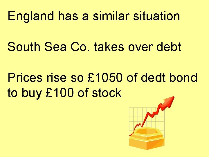 England has a similar situation South Sea Co. takes over debt Prices rise so