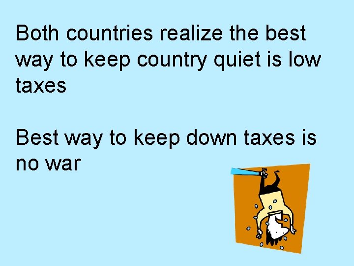 Both countries realize the best way to keep country quiet is low taxes Best
