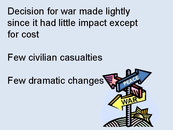 Decision for war made lightly since it had little impact except for cost Few