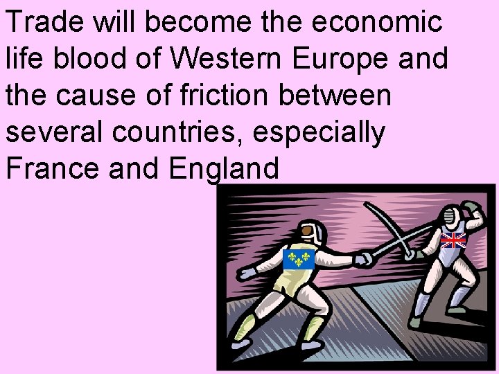 Trade will become the economic life blood of Western Europe and the cause of