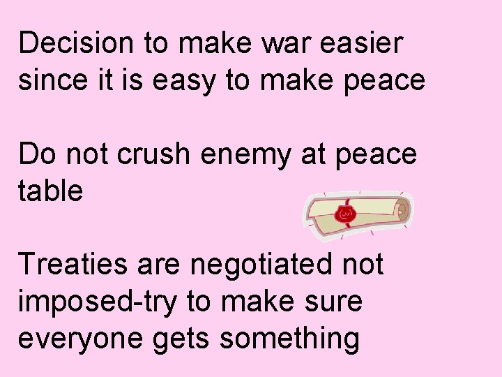 Decision to make war easier since it is easy to make peace Do not