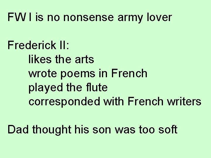FW I is no nonsense army lover Frederick II: likes the arts wrote poems