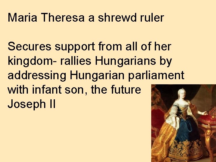 Maria Theresa a shrewd ruler Secures support from all of her kingdom- rallies Hungarians