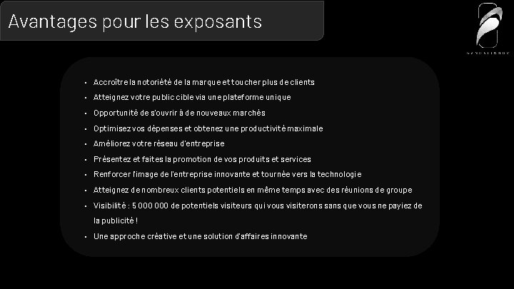 Avantages pour les exposants • Accroître la notoriété de la marque et toucher plus