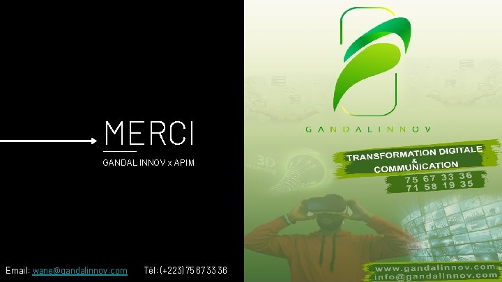 MERCI GANDAL INNOV x APIM Email: wane@gandalinnov. com Tél: (+223) 75 67 33 36