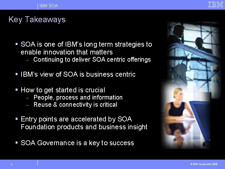 IBM SOA Key Takeaways graphic § SOA is one of IBM’s long term strategies