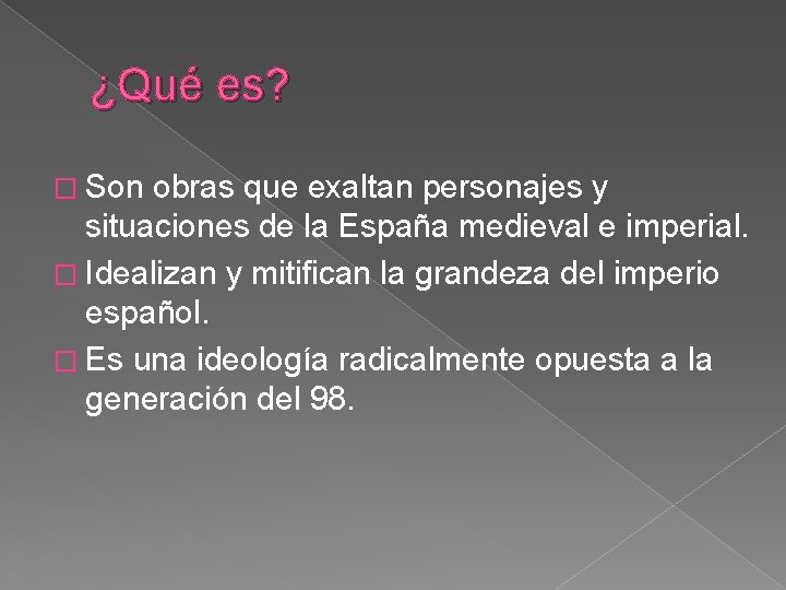 ¿Qué es? � Son obras que exaltan personajes y situaciones de la España medieval