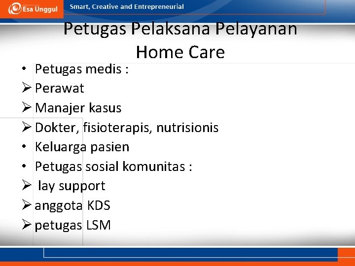 Petugas Pelaksana Pelayanan Home Care • Petugas medis : Ø Perawat Ø Manajer kasus