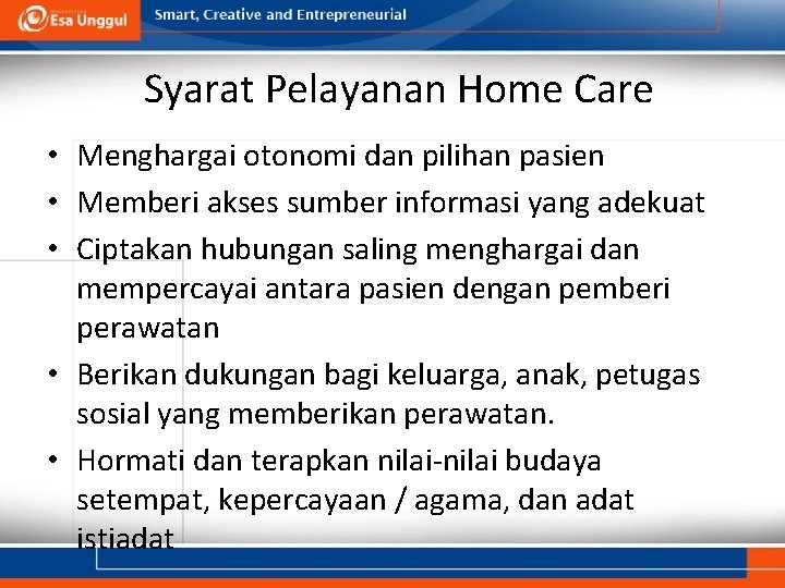 Syarat Pelayanan Home Care • Menghargai otonomi dan pilihan pasien • Memberi akses sumber