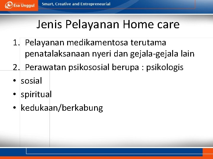 Jenis Pelayanan Home care 1. Pelayanan medikamentosa terutama penatalaksanaan nyeri dan gejala-gejala lain 2.