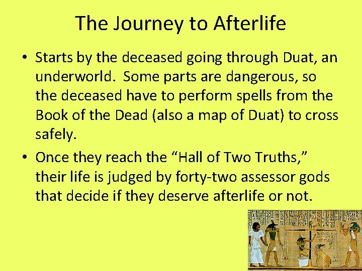 The Journey to Afterlife • Starts by the deceased going through Duat, an underworld.