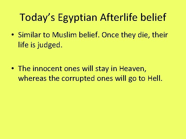 Today’s Egyptian Afterlife belief • Similar to Muslim belief. Once they die, their life