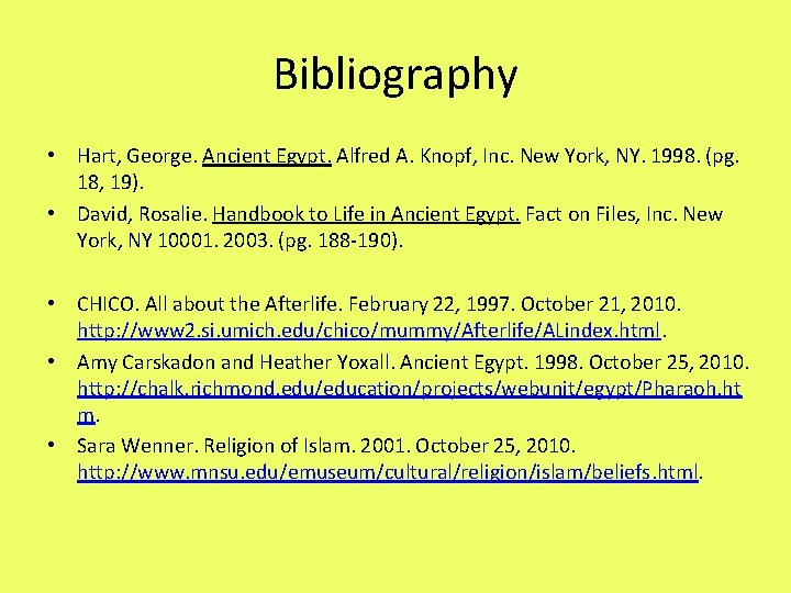 Bibliography • Hart, George. Ancient Egypt. Alfred A. Knopf, Inc. New York, NY. 1998.