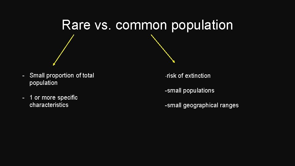 Rare vs. common population - Small proportion of total population -risk of extinction -small