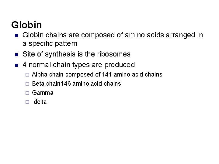 Globin n Globin chains are composed of amino acids arranged in a specific pattern