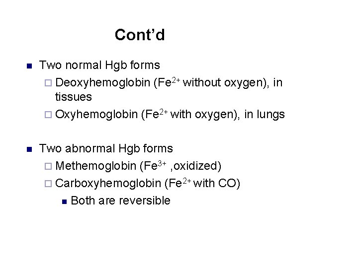 Cont’d n Two normal Hgb forms ¨ Deoxyhemoglobin (Fe 2+ without oxygen), in tissues