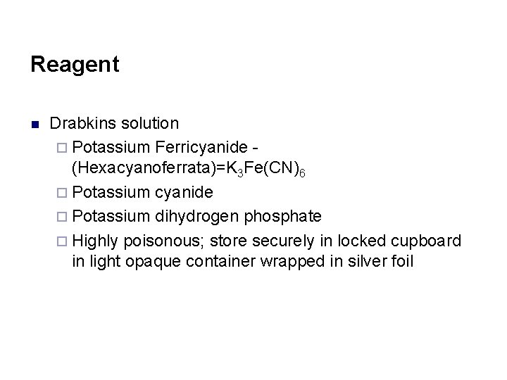 Reagent n Drabkins solution ¨ Potassium Ferricyanide (Hexacyanoferrata)=K 3 Fe(CN)6 ¨ Potassium cyanide ¨