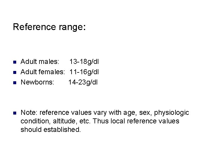 Reference range: n n Adult males: 13 -18 g/dl Adult females: 11 -16 g/dl