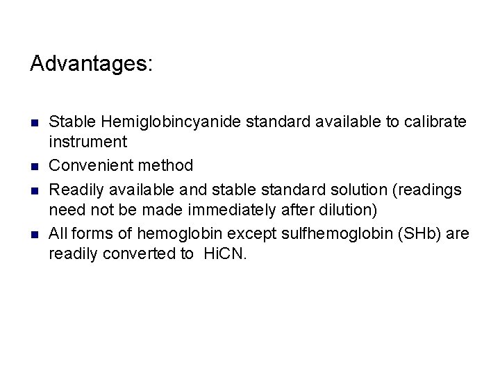 Advantages: n n Stable Hemiglobincyanide standard available to calibrate instrument Convenient method Readily available