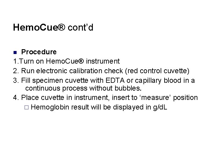 Hemo. Cue® cont’d Procedure 1. Turn on Hemo. Cue® instrument 2. Run electronic calibration