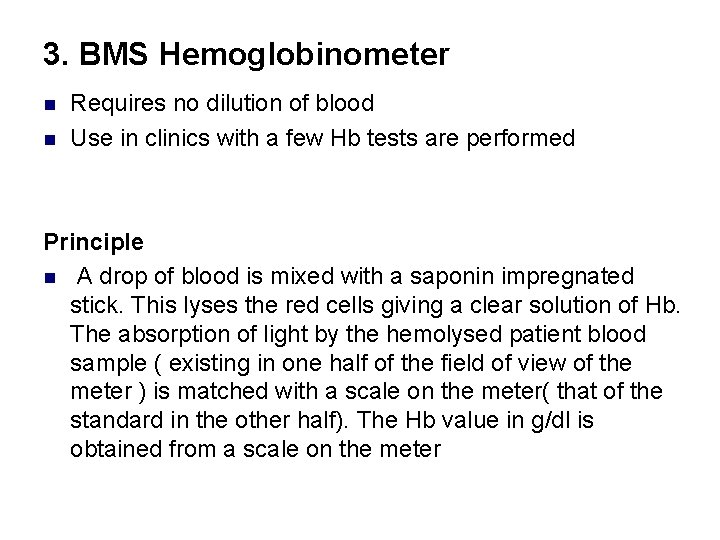 3. BMS Hemoglobinometer n n Requires no dilution of blood Use in clinics with