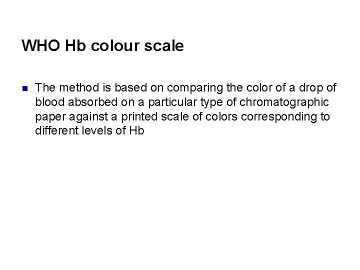 WHO Hb colour scale n The method is based on comparing the color of
