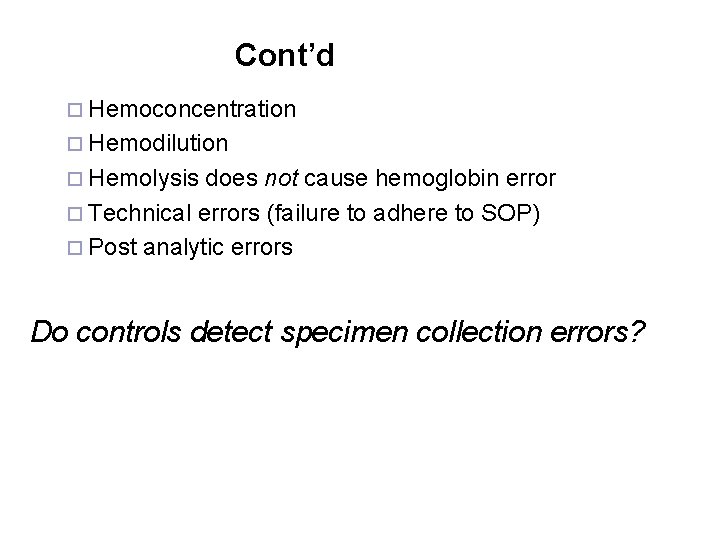Cont’d ¨ Hemoconcentration ¨ Hemodilution ¨ Hemolysis does not cause hemoglobin error ¨ Technical