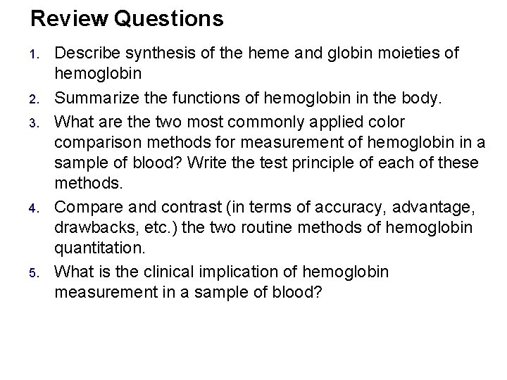 Review Questions 1. 2. 3. 4. 5. Describe synthesis of the heme and globin