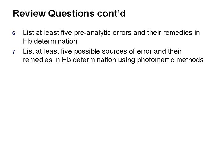 Review Questions cont’d 6. 7. List at least five pre-analytic errors and their remedies