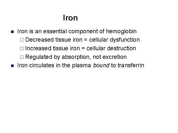 Iron n n Iron is an essential component of hemoglobin ¨ Decreased tissue iron