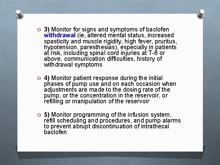 O 3) Monitor for signs and symptoms of baclofen withdrawal (ie, altered mental status,