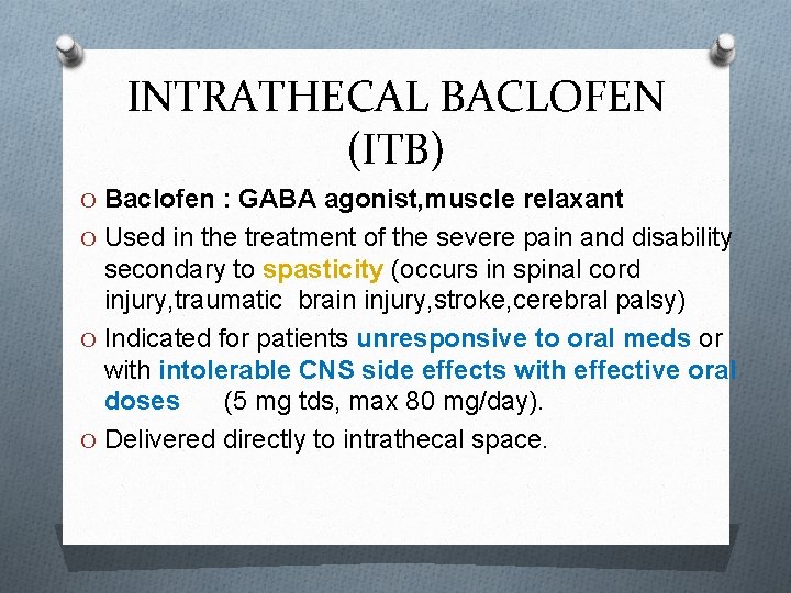 INTRATHECAL BACLOFEN (ITB) O Baclofen : GABA agonist, muscle relaxant O Used in the