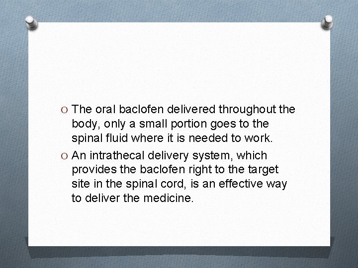 O The oral baclofen delivered throughout the body, only a small portion goes to