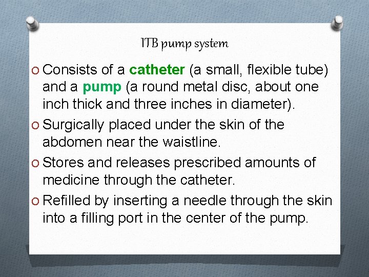 ITB pump system O Consists of a catheter (a small, flexible tube) and a