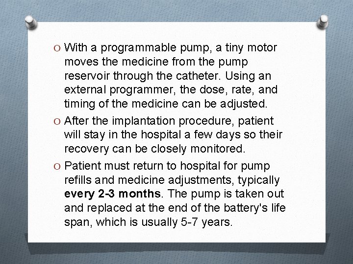 O With a programmable pump, a tiny motor moves the medicine from the pump