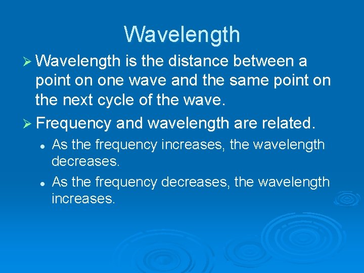 Wavelength Ø Wavelength is the distance between a point on one wave and the