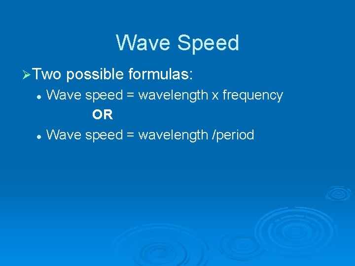 Wave Speed ØTwo possible formulas: Wave speed = wavelength x frequency OR l Wave