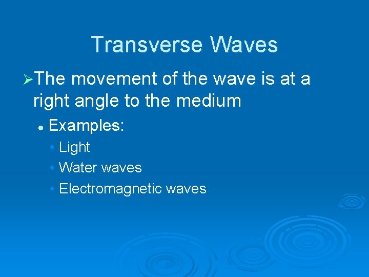 Transverse Waves ØThe movement of the wave is at a right angle to the