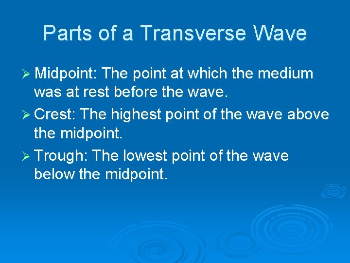 Parts of a Transverse Wave Ø Midpoint: The point at which the medium was
