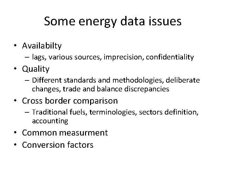 Some energy data issues • Availabilty – lags, various sources, imprecision, confidentiality • Quality