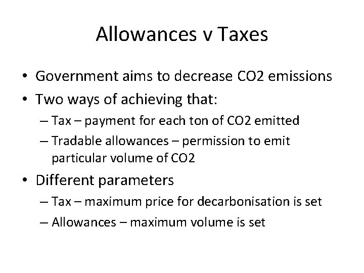 Allowances v Taxes • Government aims to decrease CO 2 emissions • Two ways