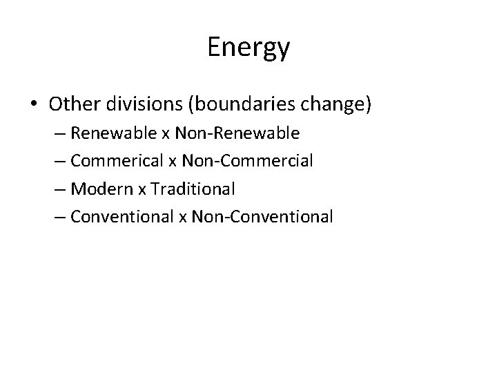 Energy • Other divisions (boundaries change) – Renewable x Non-Renewable – Commerical x Non-Commercial