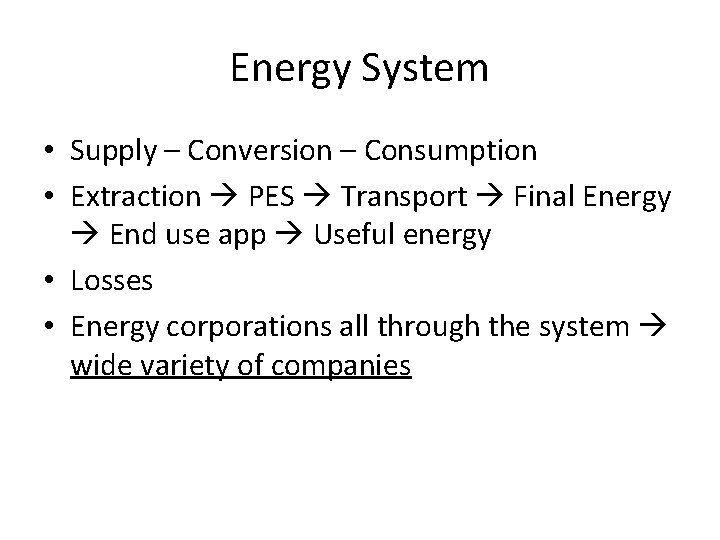 Energy System • Supply – Conversion – Consumption • Extraction PES Transport Final Energy