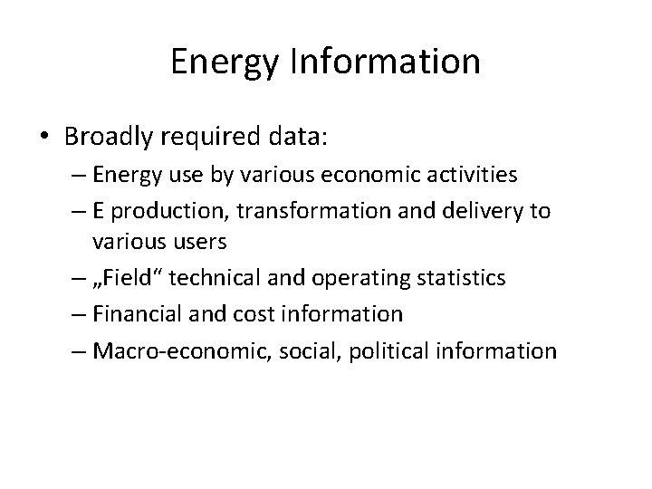 Energy Information • Broadly required data: – Energy use by various economic activities –
