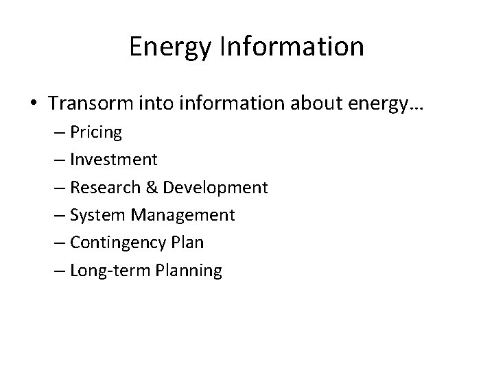 Energy Information • Transorm into information about energy… – Pricing – Investment – Research