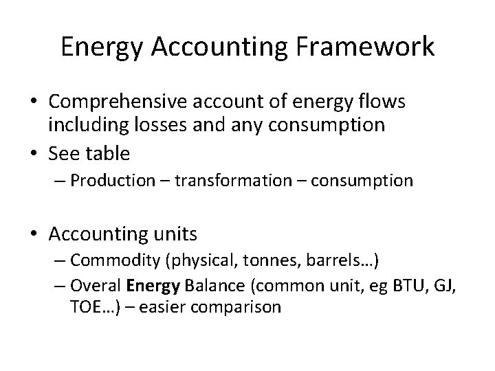 Energy Accounting Framework • Comprehensive account of energy flows including losses and any consumption