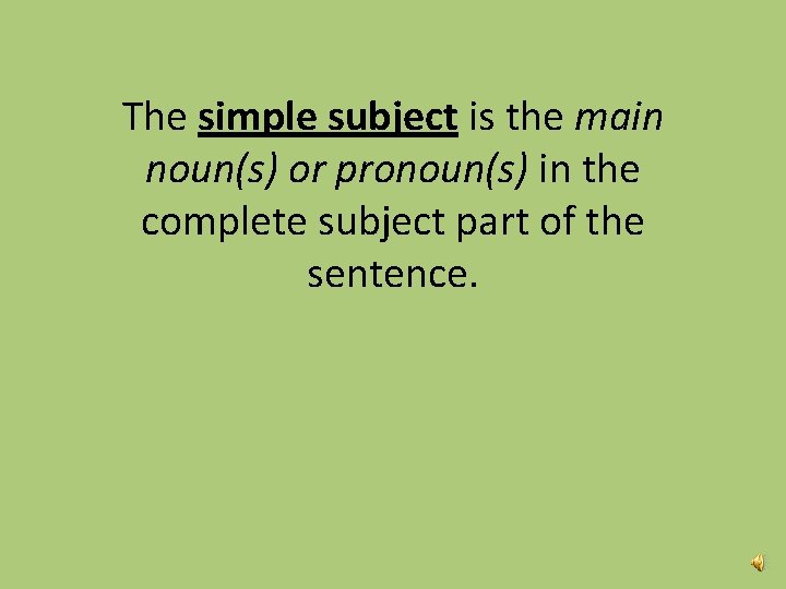The simple subject is the main noun(s) or pronoun(s) in the complete subject part
