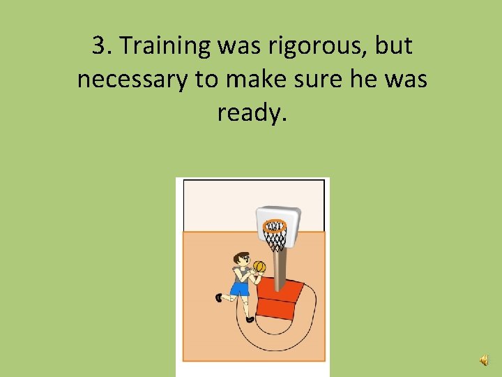 3. Training was rigorous, but necessary to make sure he was ready. 