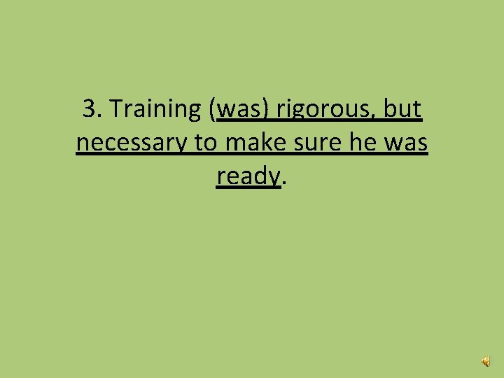 3. Training (was) rigorous, but necessary to make sure he was ready. 