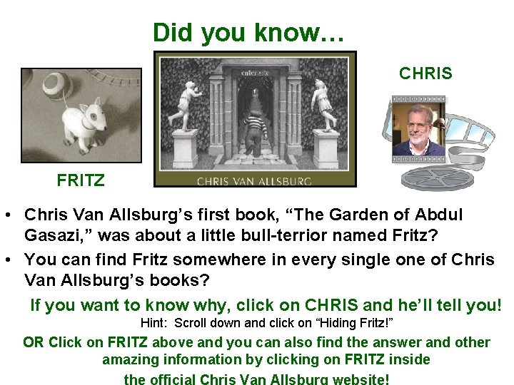 Did you know… CHRIS FRITZ • Chris Van Allsburg’s first book, “The Garden of